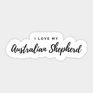 I Love My Australian Shepherd Sticker